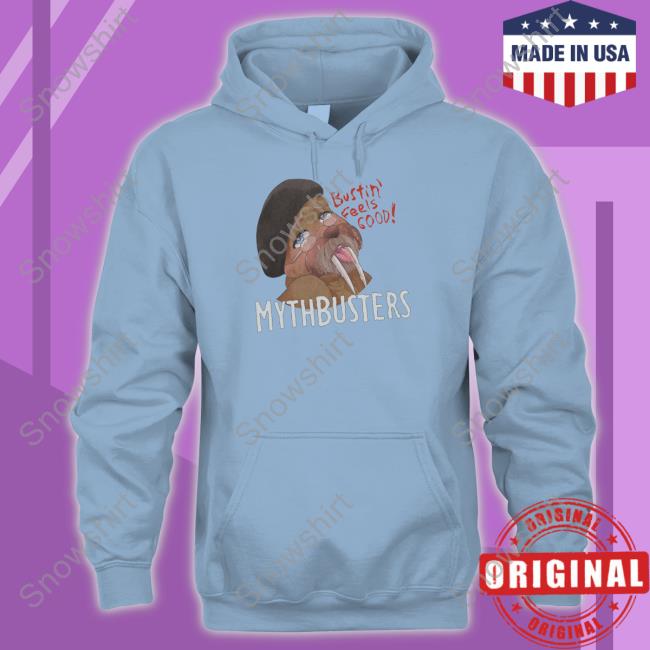 Official Mythbusters Merch Mythbusters Walrus Bustin Feels Good Sweatshirt Official Mythbusters Merch Mythbusters Walrus Bustin Feels Good T Shirt