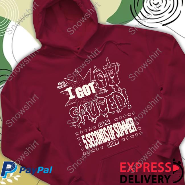 I Got Sauced Shirt 5 Seconds of Summer Tour Store I Got Sauced Sweatshirt