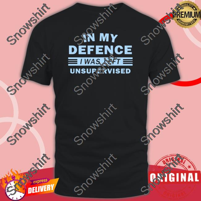 In My Defence I Was Left Unsupervised Shirt Black