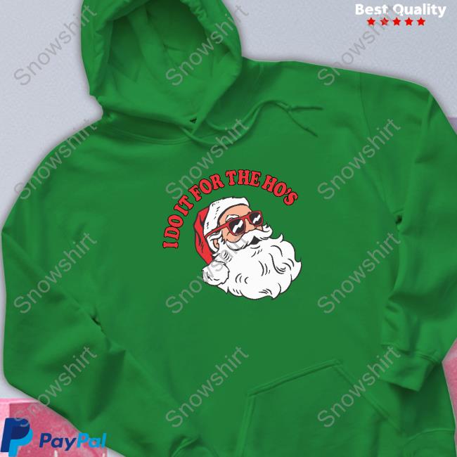 Official I Do It For The Ho’S Shirt Official I Do It For The Ho’S Hooded Sweatshirt