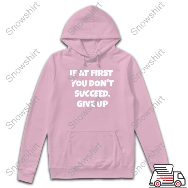If At First You Don't Succeed Give Up T-Shirt Official Election Year Tees If At First You Don't Succeed Give Up T-Shirt