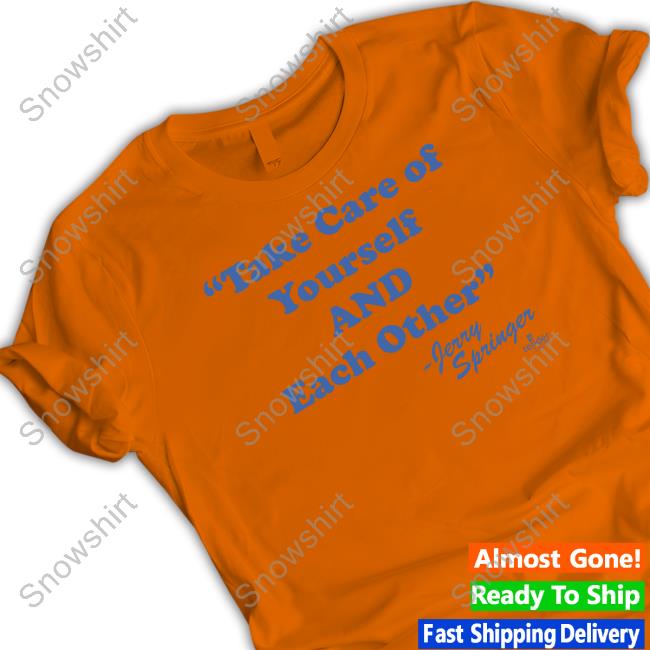 Take Care Of Yourself And Each Other Shirt