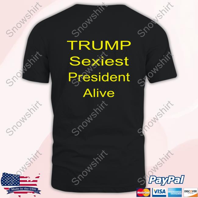 Trump Sexiest President Alive Shirt