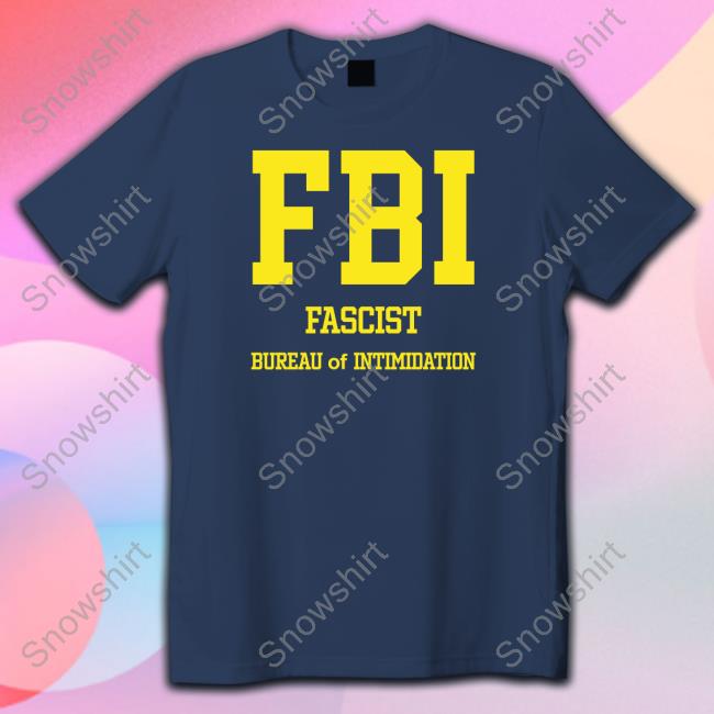 Official FBI Fascist Intimidation Of Intimidation Shirt Hoodies