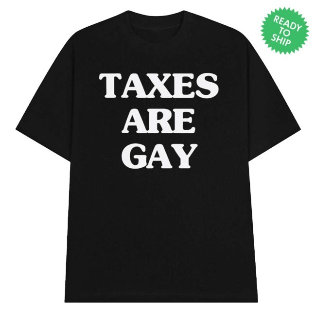 Official Taxes Are Gay New Shirt - Eletees