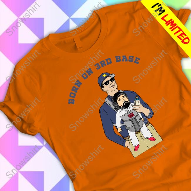 Jim Harbaugh Born On 3Rd Base Shirt Official Jim Harbaugh Born On 3Rd Base Shirt