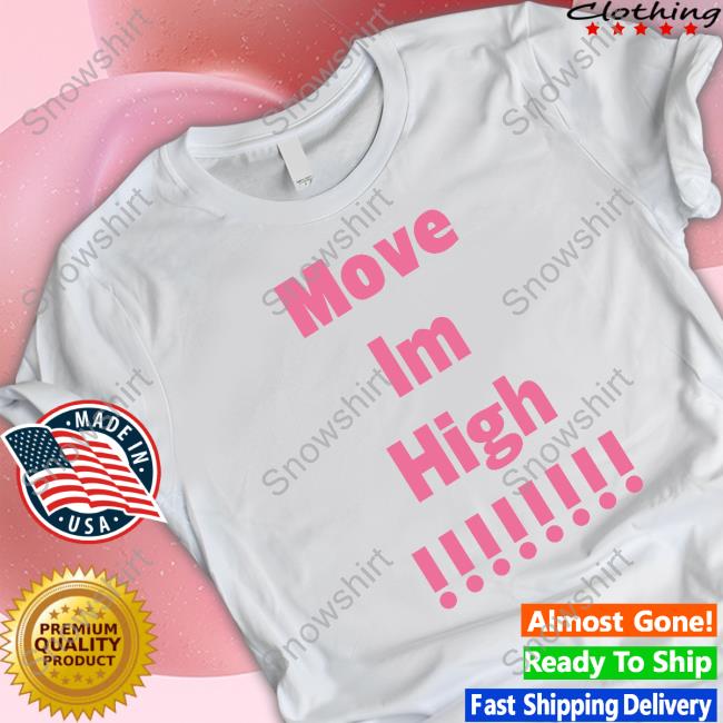 Move Im High Shirt