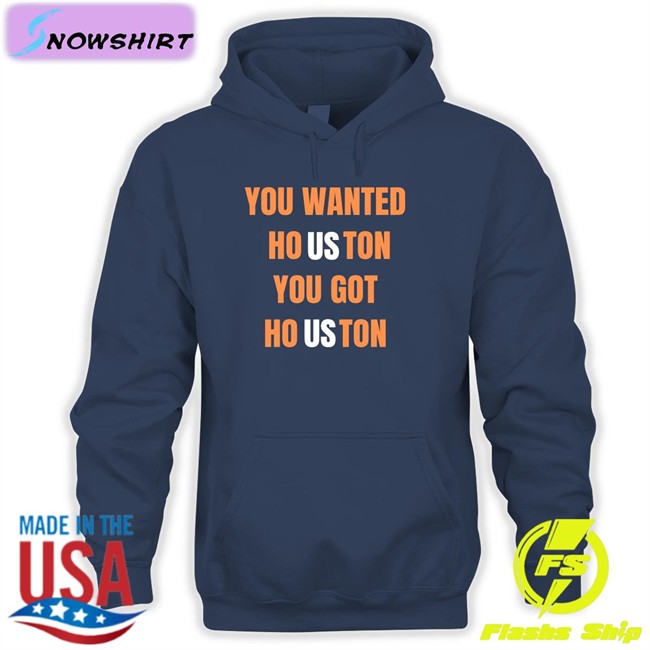 Houston Astros Wanted Houston You Got Houston Shirt