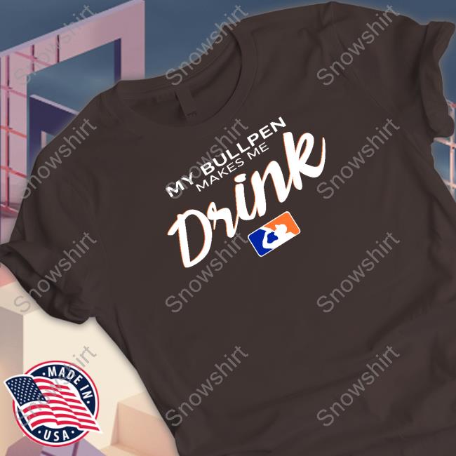 Ron Cervenka My Bullpen Makes Me Drink Tee Shirt