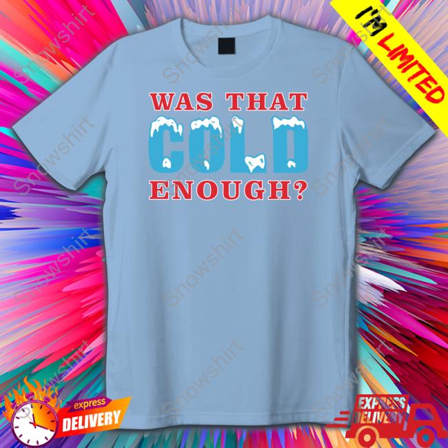26 Shirts Was That Cold Enough Tee Shirt 26 Shirts Was That Cold Enough TankTop