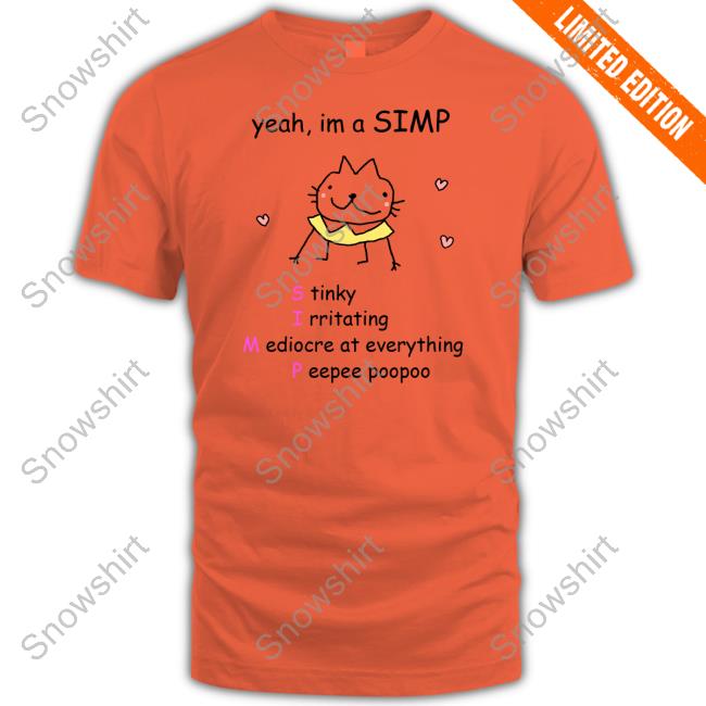 Yeah Im A Simp Stinky Irritating Mediocre At Everything Peepee Poopoo Shirts Stinky Katie Yeah Im A Simp T Shirt