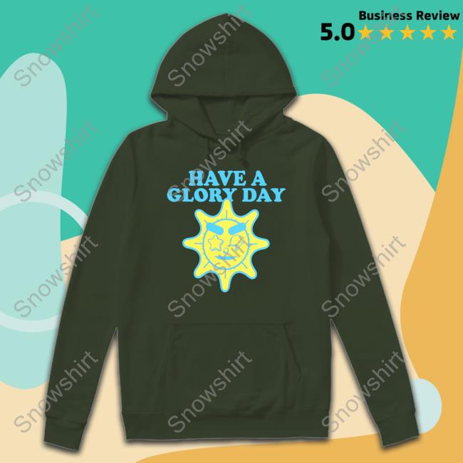 Worldwide Have A Glory Day Kids Shirt Have A Glory Day Kids Hoodie