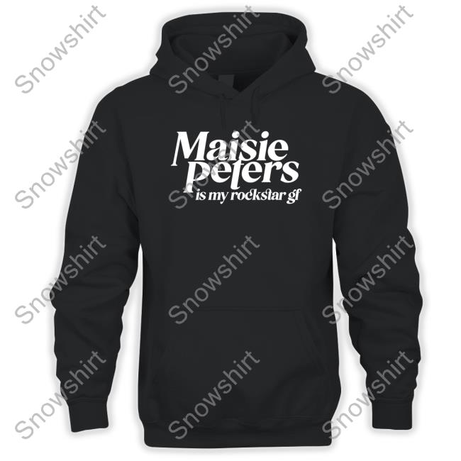 Maisie Peters Is My Rockstar Gf Hoodie Maisie Peters Is Not Another Rockstar Maisie Peters Is My Rockstar Gf Shirt Funny
