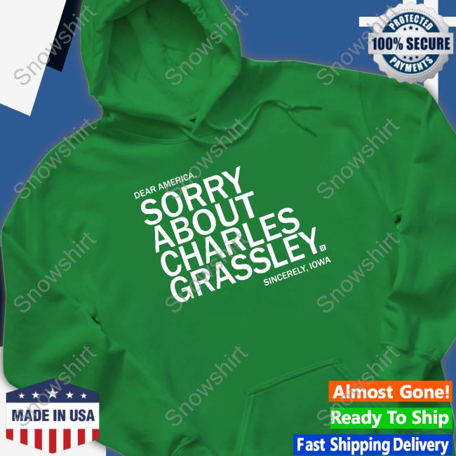 James Tate Sorry About Charles Grassley Tee Shirt