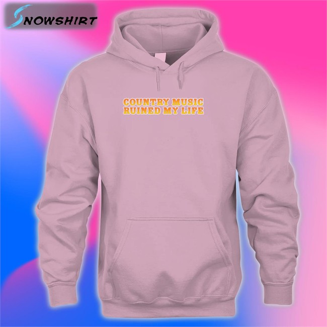 Country Music Ruined My Life Hooded Sweatshirt Country Music Ruined My Life Crewneck Sweatshirt Shitheadsteve
