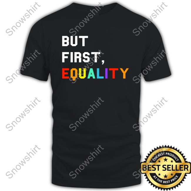 Official But First, Equality T Shirt