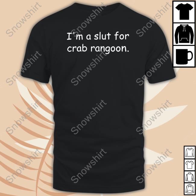 I'm A Slut For Crab Rangoon Tee Shirt