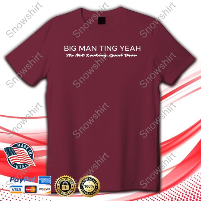 Official Castillo Big Man Ting Yeah Its Not Looking Good Brav Shirts