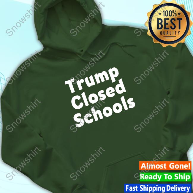 Trump Closed Schools Hot Shirt