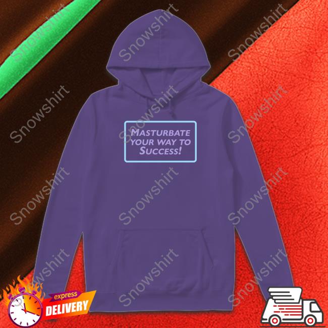 Official Masturbate Your Way To Success T-Shirt Masturbate Your Way To Success T Shirts
