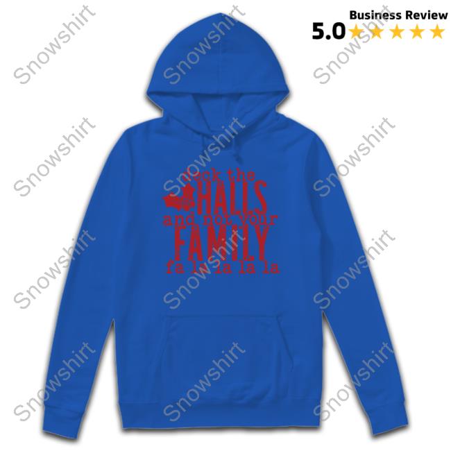 Hillbillies Apparel Merch Deck The Halls Hoodie Deck The Halls And Not Your Family Fa La La La La Shirts