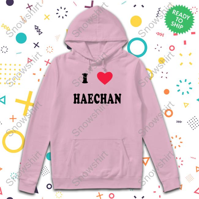 I Love Haechan Tee Shirt I Love Haechan Shirt Pizza4alice