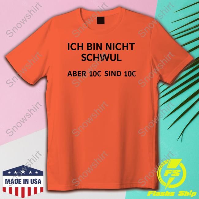 Ich Bin Nicht Schwul Aber 10€ Sind 10€ Long Sleeve T Shirt Michi Ich Bin Nicht Schwul Aber 10€ Sind 10€ Tee