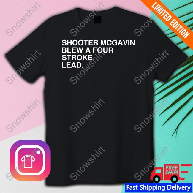 Obvious Shirts Merch Shooter Mcgavin Blew A Four Stroke Lead Tee Shirt Joey Obvious Shirts Merch Shooter Mcgavin Blew A Four Stroke Lead Long Sleeved T Shirt Joey