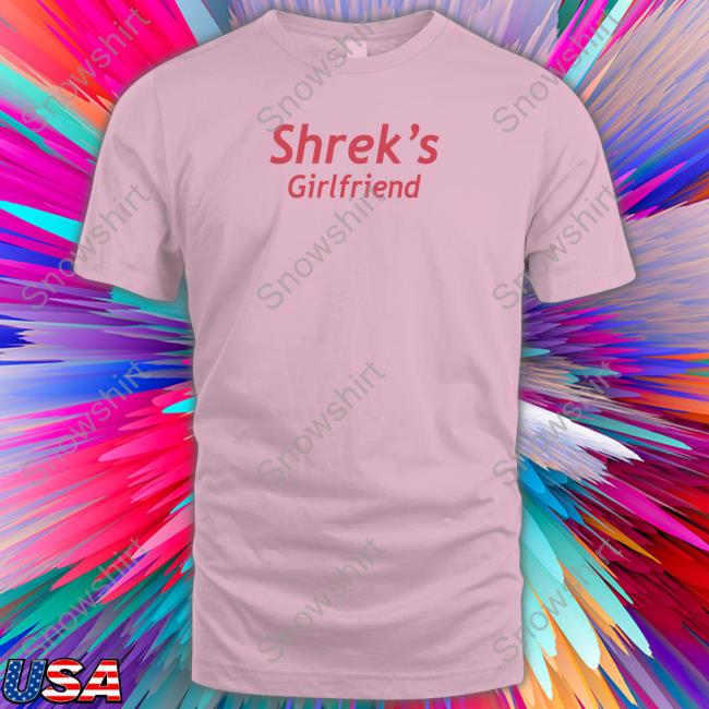 Official Shrek's Girlfriend Shirt