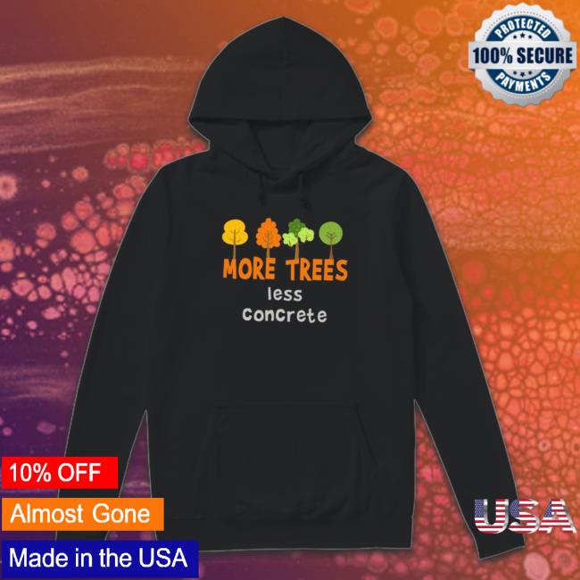 Official More trees less concrete Sweatshirt More trees less concrete Long Sleeve Tee