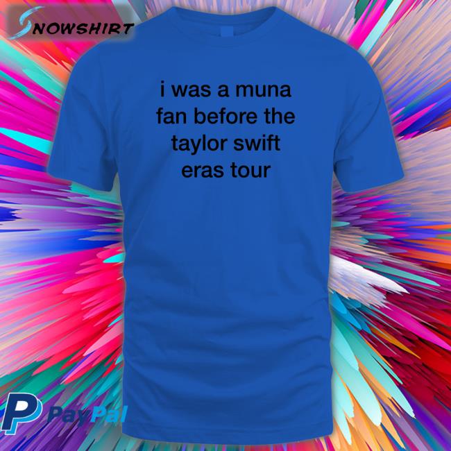 I Was A Muna Fan Before The Taylor Swift Eras Tour T-Shirt Munasmidnights