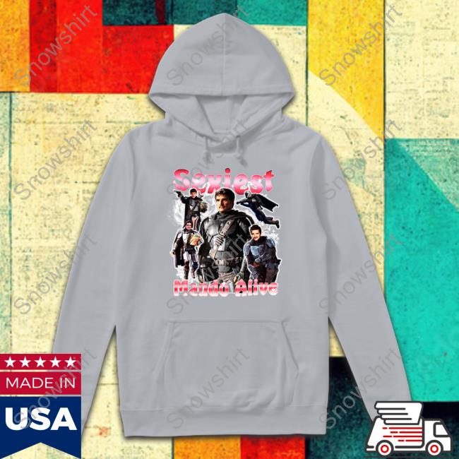 Shirts That Go Hard Sexiest Mando Alive Shirt Shirts That Go Hard Sexiest Mando Alive Tee Shirts